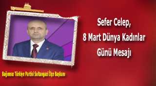 Sefer Celep'in 8 Mart Dünya Kadınlar Günü Mesajı
