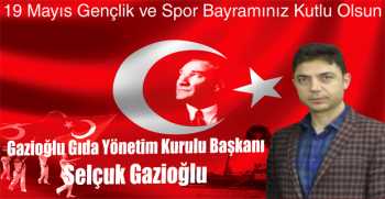 Selçuk Gazioğlu’ndan 19 Mayıs Gençlik ve Spor Bayramı Mesajı