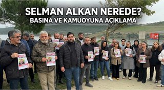 SELMAN ALKAN NEREDE?  BASINA VE KAMUOYUNA AÇIKLAMA