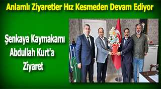 Şenkaya Kaymakamı Abdullah Kurt'a Ziyaret