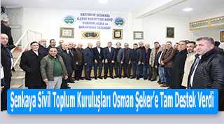 Şenkaya Sivil Toplum Kuruluşları Osman Şeker'e Tam Destek Verdi