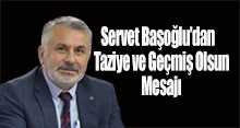 Servet Başoğlu'dan Taziye ve Geçmiş Olsun Mesajı