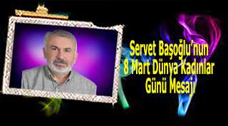 Servet Başoğlu'nun 8 Mart Dünya Kadınlar Günü Mesajı