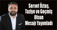 Servet Öztaş, Taziye ve Geçmiş Olsun Mesajı Yayımladı