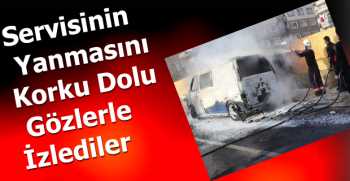 Servisinin Yanmasını Korku Dolu Gözlerle İzlediler