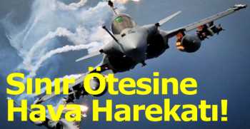 Sınır Ötesi Hava Harekatı!