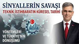 SİNYALLERİN SAVAŞI TEKNİK İSTİHBARATIN KÜRESEL TARİHİ YÖNTEMLERİ VE TÜRKİYE'NİN DÖNÜŞÜMÜ
