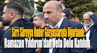 Sırrı Süreyya Önder Gözyaşlarıyla Uğurlandı: Ramazan Yıldırım’dan Vefa Dolu Katılım