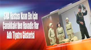 SMA Hastası Kaan Efe İçin Çanakkale'den Havadis Var Adlı Tiyatro Gösterisi 
