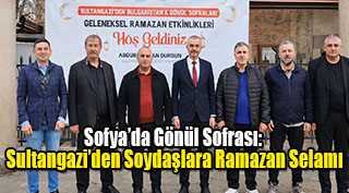 Sofya’da Gönül Sofrası: Sultangazi’den Soydaşlara Ramazan Selamı