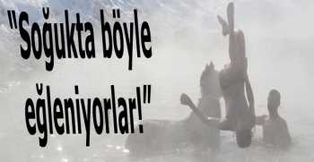 Soğukta böyle eğleniyorlar!