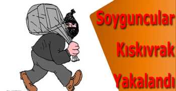 Soyguncular Kıskıvrak Yakalandı