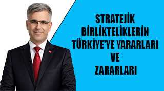 STRATEJİK BİRLİKTELİKLERİN TÜRKİYE'YE YARARLARI VE ZARARLARI
