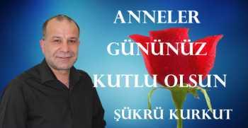 Şükrü Kurkut, Anneler Günü dolayısıyla bir mesaj yayınladı