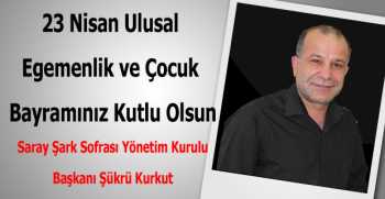 Şükrü Kurkut’tan 23 Nisan Kutlama Mesajı