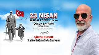 Şükrü Kurkut’tan 23 Nisan Ulusal Egemenlik ve Çocuk Bayramı Mesajı