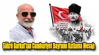 Şükrü Kurkut’tan Cumhuriyet Bayramı Kutlama Mesajı