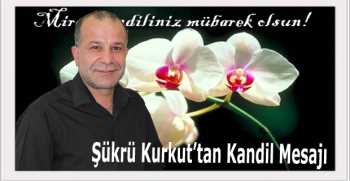 Şükrü Kurkut’tan Kandil Mesajı