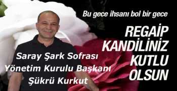 Şükrü Kurkut’tan Regaip Kandili Kutlama Mesajı