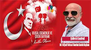 Şükrü Kurkut'un 23 Nisan Ulusal Egemenlik ve Çocuk Bayramı kutlama mesajı