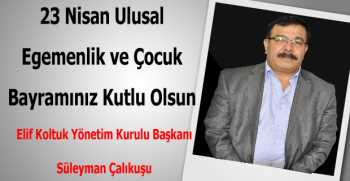 Süleyman Çalıkuşu’ndan 23 Nisan Kutlama Mesajı