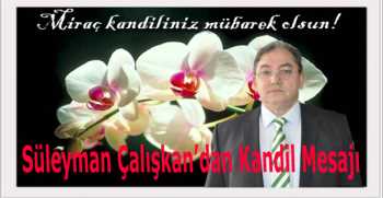 Süleyman Çalışkan’dan Kandil Mesajı