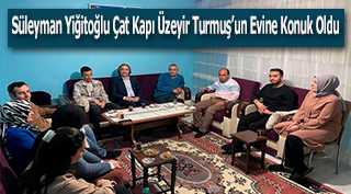 Süleyman Yiğitoğlu Çat Kapı Üzeyir Turmuş'un Evine Konuk Oldu 