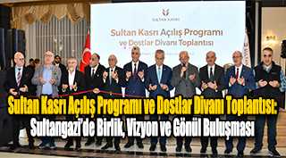 Sultan Kasrı Açılış Programı ve Dostlar Divanı Toplantısı
