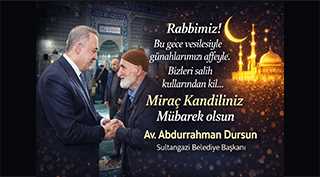 Sultangazi Belediye Başkanı Abdurrahman Dursun’dan Miraç Kandili Mesajı 