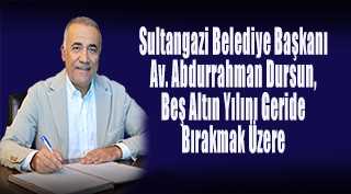 Sultangazi Belediye Başkanı Av, Abdurrahman Dursun, Beş Altın Yılını Geride Bırakmak Üzere