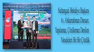 Sultangazi Belediye Başkanı Av, Abdurrahman Dursun: Yapılamaz, çözülemez denilen meseleleri bir bir çözdük