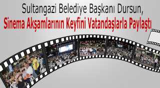 Sultangazi Belediye Başkanı Dursun, Sinema Akşamlarının Keyfini Vatandaşlarla Paylaştı 