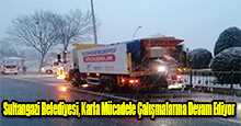 Sultangazi Belediyesi, Karla Mücadele Çalışmalarına Devam Ediyor  