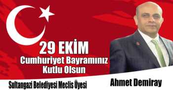  Sultangazi Belediyesi AK Parti Meclis Üyesi Ahmet Demiray'ın 29 Ekim Cumhuriyet Bayramı Kutlama Mesajı