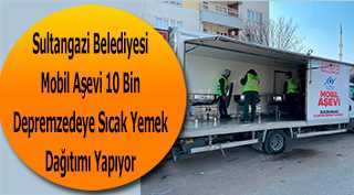 Sultangazi Belediyesi Mobil Aşevi 10 Bin Depremzedeye Sıcak Yemek Dağıtımı Yapıyor