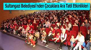 Sultangazi Belediyesi'nden Çocuklara Ara Tatil Etkinlikleri 