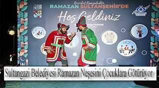 Sultangazi Belediyesi Ramazan Neşesini Çocuklara Götürüyor