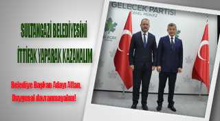 SULTANGAZİ BELEDİYESİNİ İTTİFAK YAPARAK KAZANALIM