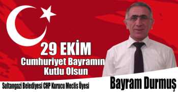 Sultangazi CHP Kurucu Meclis Üyesi Bayram Durmuş'un 29 Ekim Cumhuriyet Bayramı Kutlama Mesajı