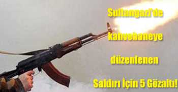 Sultangazi'de kahvehaneye düzenlenen Saldırı İçin 5 Gözaltı