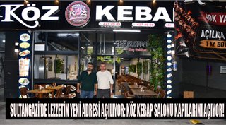  SULTANGAZİ’DE LEZZETİN YENİ ADRESİ AÇILIYOR: KÖZ KEBAP SALONU KAPILARINI AÇIYOR!