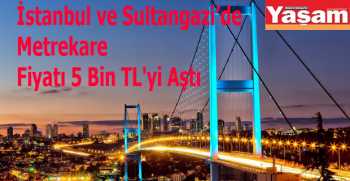 Sultangazi’de Metrekare Fiyatı 5 Bin TL'yi Aştı