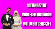 SULTANGAZİ'DE MUHTEŞEM BİR DÜĞÜN, MUTLU BİR GENÇ ÇİFT