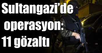   Sultangazi’de operasyon: 11 gözaltı