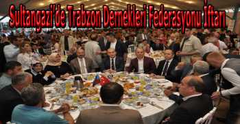 Sultangazi’de Trabzon Dernekleri Federasyonu İftarı