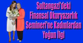 Sultangazi'deki Finansal Okuryazarlık Semineri'ne Kadınlardan Yoğun İlgi