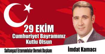 Sultangazi Erzurumlular Dernek Başkanı İmdat Kamacı'nın  29 Ekim Cumhuriyet Bayramı Kutlama Mesajı