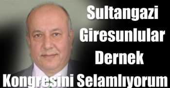  Sultangazi Giresunlular Dernek Kongresini Selamlıyorum