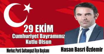 Sultangazi Merkez Parti İlçe Başkanı Hasan Basri Özdemir'in 29 Ekim Cumhuriyet Bayramı Kutlama Mesajı