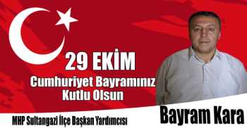 Sultangazi MHP İlçe Başkan Yardımcısı Bayram Kara'nın 29 Ekim Cumhuriyet Bayramı Kutlama Mesajı